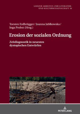 Erosion der sozialen Ordnung: Zeitdiagnostik in neuesten dystopischen Entwuerfen - Jablkowska, Joanna (Editor), and Erdbr?gger, Torsten (Editor)