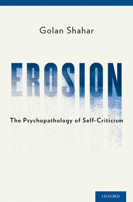 Erosion: The Psychopathology of Self-Criticism - Shahar, Golan