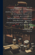 Erotiani, Galeni Et Herodoti Glossaria In Hippocratem Ex Recensione H. Stephani Graece Et Latine. Accesserunt Emendationes H. Stephani, Etc. Recens. Suasque Animadversiones Adiecit I. G. F.franzius