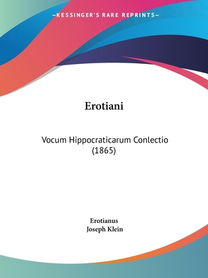 Erotiani: Vocum Hippocraticarum Conlectio (1865) - Erotianus, and Klein, Joseph (Editor)