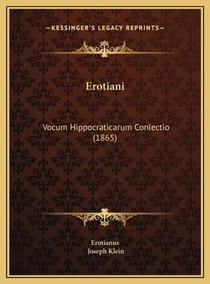 Erotiani: Vocum Hippocraticarum Conlectio (1865) - Erotianus, and Klein, Joseph (Editor)