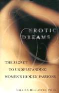 Erotic Dreams: The Secret to Understanding Women's Hidden Passions - Holloway, Gillian, PhD