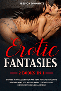 Erotic Fantasies (2 Books in 1): Stories in this Collection are Very Hot and Seductive beyond what you would expect from typical romance stories collection !