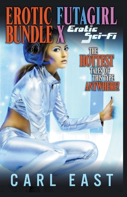 Erotic Futagirl Bundle X - Erotic Sci-Fi - East, Carl