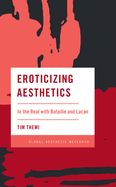 Eroticizing Aesthetics: In the Real with Bataille and Lacan