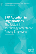 ERP Adoption in Organizations: The Factors in Technology Acceptance Among Employees