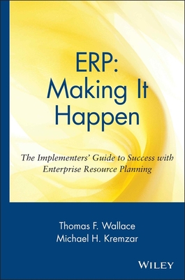 ERP: Making It Happen: The Implementers' Guide to Success with Enterprise Resource Planning - Wallace, Thomas F., and Kremzar, Michael H.