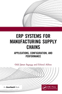 ERP Systems for Manufacturing Supply Chains: Applications, Configuration, and Performance