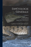 Erp?tologie G?n?rale: Ou, Histoire Naturelle Compl?te Des Reptiles; Volume 2