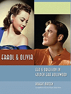 Errol & Olivia: Ego & Obsession in Golden Era Hollywood