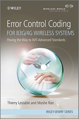 Error Control Coding for B3G/4G Wireless Systems: Paving the Way to IMT-Advanced Standards - Lestable, Thierry (Editor), and Ran, Moshe (Editor)