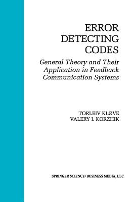 Error Detecting Codes: General Theory and Their Application in Feedback Communication Systems - Klve, Torleiv, and Korzhik, Valery