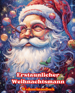 Erstaunlicher Weihnachtsmann - Weihnachtsmalbuch - Schne Winter- und Weihnachtsmann-Illustrationen zum Genieen: Ein ideales Buch, um das schnste Weihnachtsfest Ihres Lebens zu verbringen