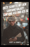 Erste Schritte Mit Dem Samsung Galaxy Samsung A55 Und A35 5G: Die Wahnsinnig Einfache Anleitung Fr Das Samsung Galaxy A55 Und A35 Und Android 14, One Ui 6.1