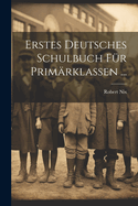 Erstes Deutsches Schulbuch F?r Prim?rklassen ...