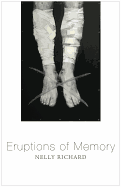 Eruptions of Memory: The Critique of Memory in Chile, 1990-2015