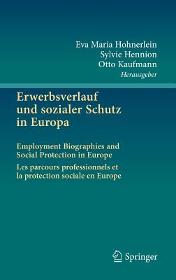 Erwerbsverlauf Und Sozialer Schutz in Europa: Employment Biographies and Social Protection in Europe . Les Parcours Professionnels Et La Protection Sociale En Europe - Hohnerlein, Eva Maria (Editor), and Hennion, Sylvie (Editor), and Kaufmann, Otto (Editor)