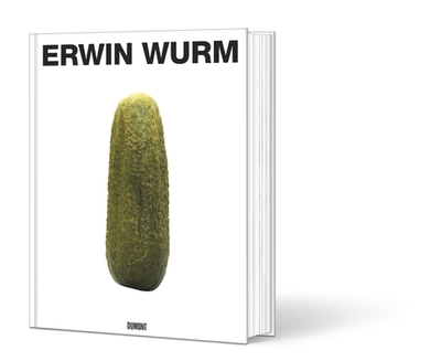 Erwin Wurm - Wurm, Erwin, and Friedel, Helmut (Text by), and Schuh, Franz (Text by)