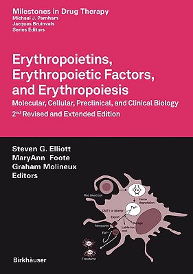 Erythropoietins, Erythropoietic Factors, and Erythropoiesis: Molecular, Cellular, Preclinical, and Clinical Biology - Elliott, Steven G (Editor), and Foote, Maryann (Editor), and Molineux, Graham (Editor)