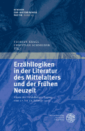 Erzahllogiken in Der Literatur Des Mittelalters Und Der Fruhen Neuzeit: Akten Der Heidelberger Tagung Vom 17. Bis 19. Februar 2011