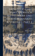 Erzherzog Carl Von sterreich Als Feldherr Und Heeresorganisator, Volume 1, part 2