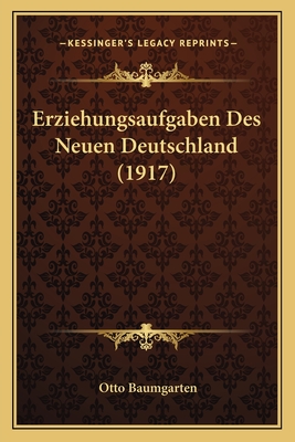 Erziehungsaufgaben Des Neuen Deutschland (1917) - Baumgarten, Otto