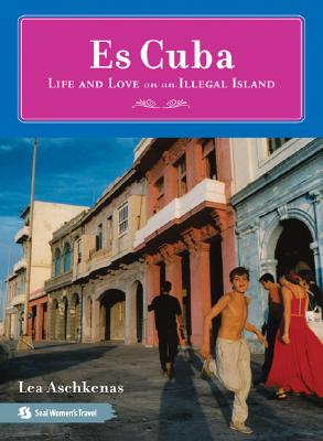 Es Cuba: Life and Love on an Illegal Island - Aschkenas, Lea