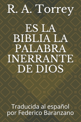 Es La Biblia La Palabra Inerrante de Dios: Traducida al espaol por Federico Baranzano - Baranzano, Federico (Translated by), and Torrey, R a