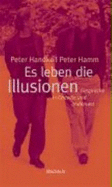 Es Leben Die Illusionen - Handke, Peter; Hamm, Peter