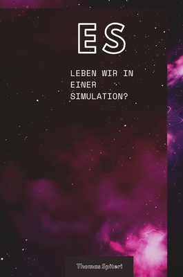 Es: Leben Wir in Einer Simulation? - Spiteri, Thomas