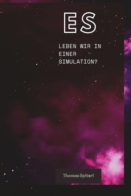 Es: Leben Wir in Einer Simulation? - Spiteri, Thomas