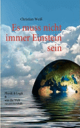 Es muss nicht immer Einstein sein: Physik & Logik & Was die Welt zusammenh?lt