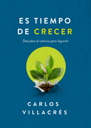 Es Tiempo de Crecer: Descubre El Camino Para Lograrlo