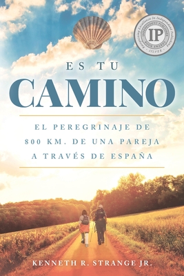 Es Tu Camino: EL PEREGRINAJE DE 800 Km. DE UNA PAREJA A TRAVS DE ESPAA - Tejeiro, Ramon (Translated by), and Strange, Kenneth R, Jr.