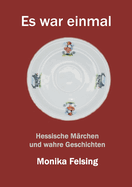Es war einmal: Hessische M?rchen und wahre Geschichten