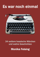 Es war noch einmal: 34 weitere hessische M?rchen und wahre Geschichten