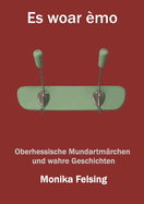 Es woar ?mo: Oberhessische Mundartm?rchen und wahre Geschichten