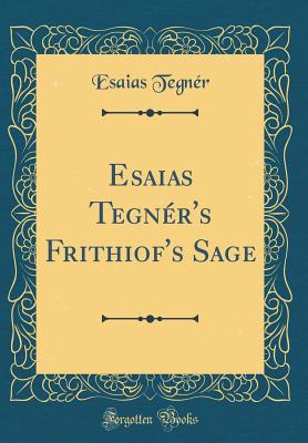 Esaias Tegn?r's Frithiof's Sage (Classic Reprint) - Tegner, Esaias