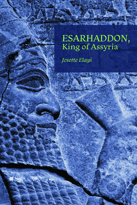 Esarhaddon, King of Assyria - Elayi, Josette