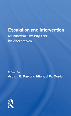 Escalation and Intervention: Multilateral Security And Its Alternatives - Day, Arthur R (Editor)