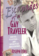 Escapades of a Gay Traveler: Sexual, Cultural, and Spiritual Encounters - Itiel, Joseph