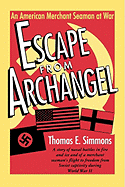 Escape from Archangel: An American Merchant Seaman at War - Simmons, Thomas E
