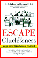 Escape from Cluelessness: A Guide for the Organizationally Challenged - Bolman, Lee G, Dr., and Deal, Terrence E, Ph.D.