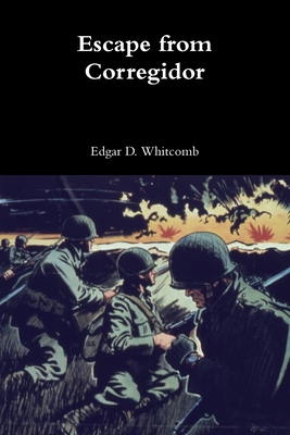 Escape from Corregidor - Whitcomb, Edgar D