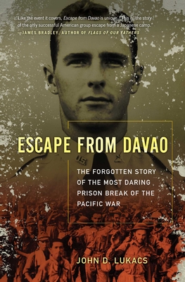 Escape from Davao: The Forgotten Story of the Most Daring Prison Break of the Pacific War - Lukacs, John D