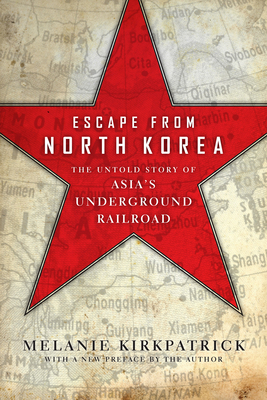 Escape from North Korea: The Untold Story of Asia's Underground Railroad - Kirkpatrick, Melanie