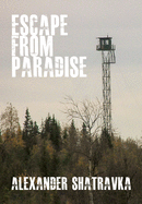 Escape From Paradise: A Russian Dissident's Journey From the Gulag to the West