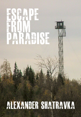 Escape From Paradise: A Russian Dissident's Journey From the Gulag to the West - Shatravka, Alexander, and Fitzpatrick, Catherine A. (Translated by)