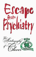 Escape from Psychiatry: The Autobiography of Clover - Clover