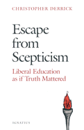 Escape from Scepticism: Liberal Education as If Truth Mattered
